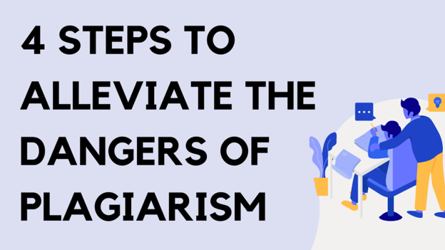 4 Steps To Alleviate The Dangers of Plagiarism