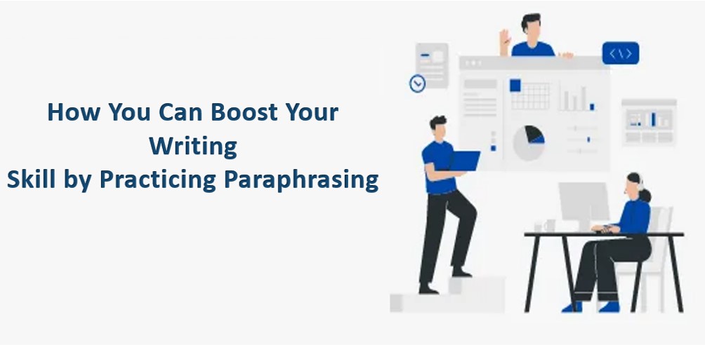 How You Can Boost Your Writing Skills by Practicing Paraphrasing 