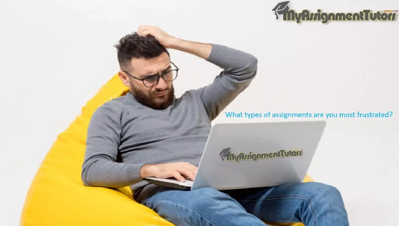 What Types Of Assignments Are You Most Frustrated?